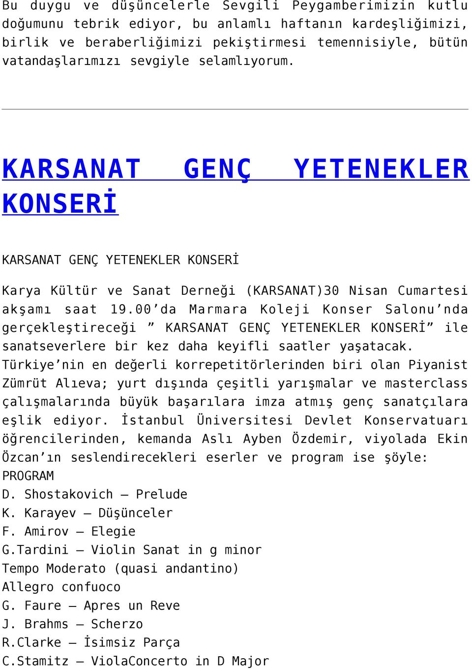 00 da Marmara Koleji Konser Salonu nda gerçekleştireceği KARSANAT GENÇ YETENEKLER KONSERİ ile sanatseverlere bir kez daha keyifli saatler yaşatacak.