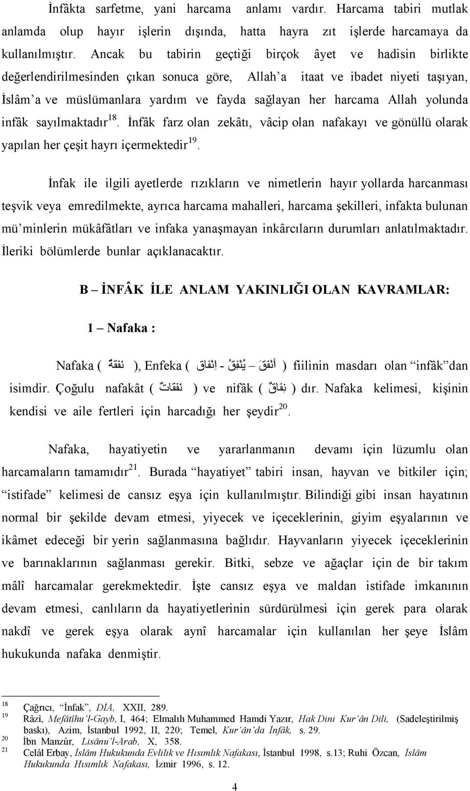 Allah yolunda infâk say(lmaktad(r 18. nfâk farz olan zekât(, vâcip olan nafakay( ve gönüllü olarak yap(lan her çe)it hayr( içermektedir 19.