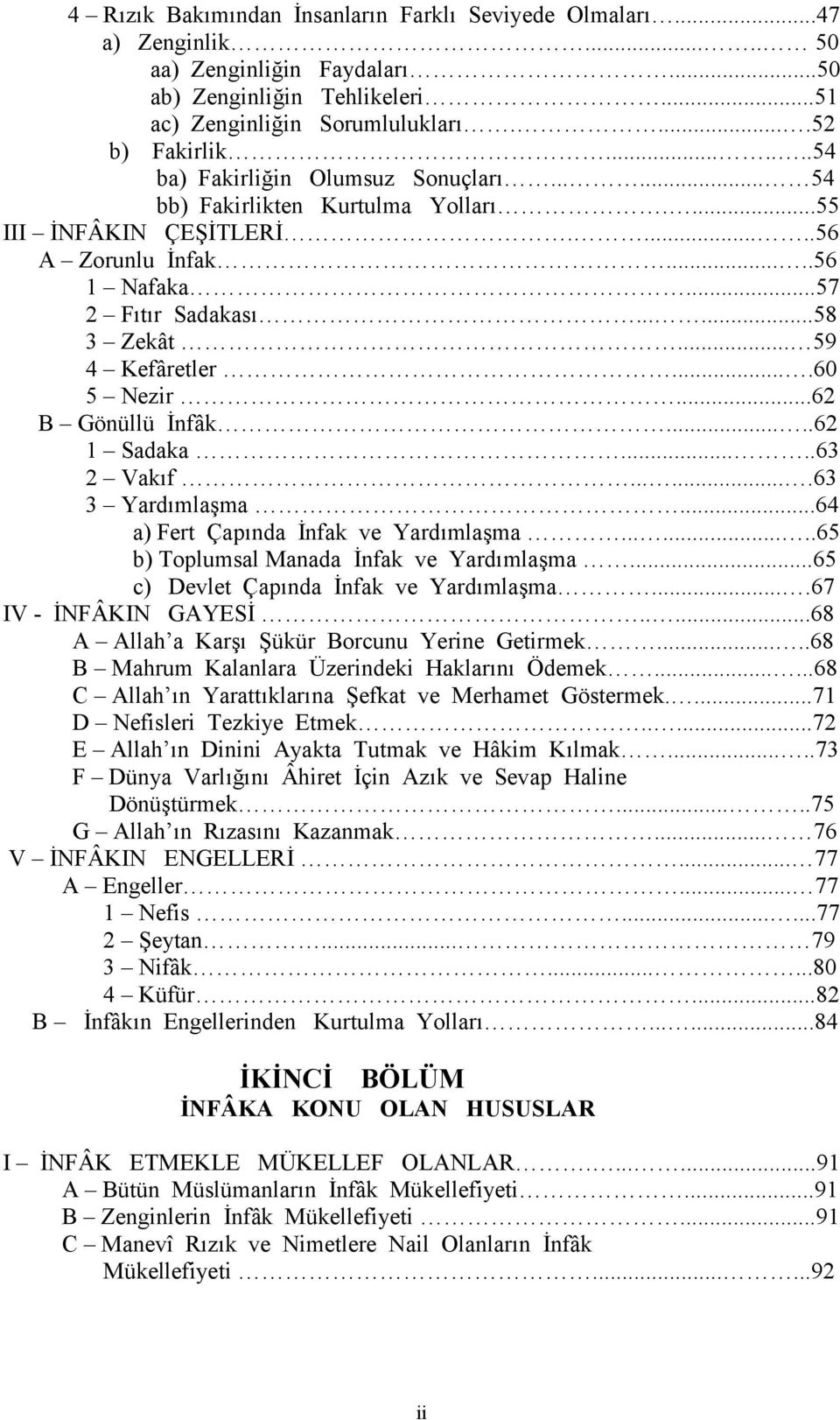 .. 59 4 Kefâretler....60 5 Nezir...62 B Gönüllü nfâk.....62 1 Sadaka.....63 2 Vak(f.......63 3 Yard(mla)ma...64 a) Fert Çap(nda nfak ve Yard(mla)ma........65 b) Toplumsal Manada nfak ve Yard(mla)ma.