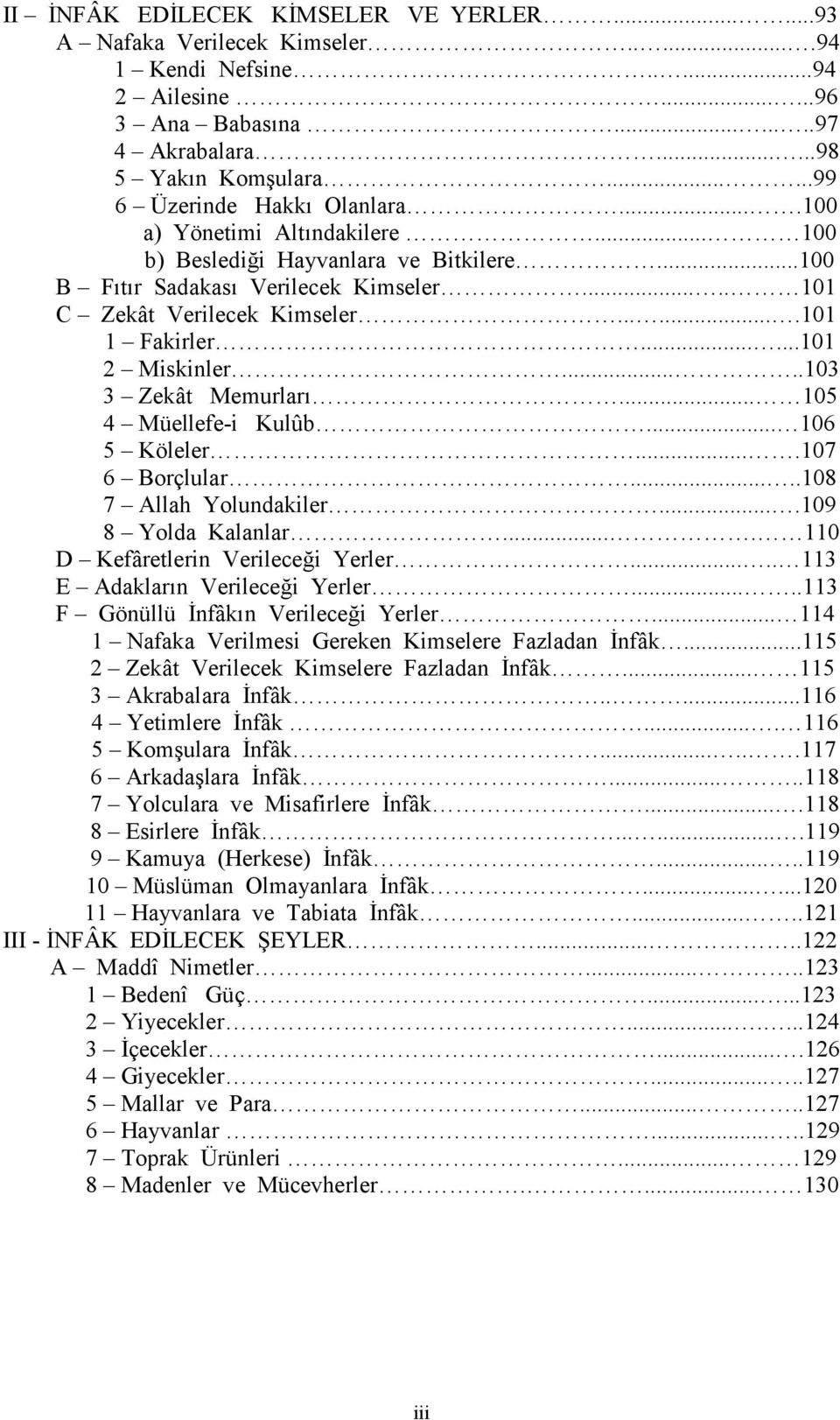 ......101 1 Fakirler......101 2 Miskinler.....103 3 Zekât Memurlar(... 105 4 Müellefe-i Kulûb... 106 5 Köleler....107 6 Borçlular.....108 7 Allah Yolundakiler....109 8 Yolda Kalanlar.