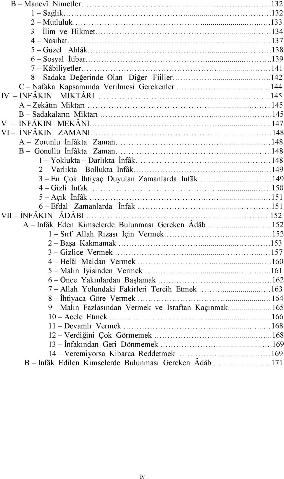 .. 147 VI NFÂKIN ZAMANI... 148 A Zorunlu nfâkta Zaman... 148 B Gönüllü nfâkta Zaman.....148 1 Yoklukta Darl(kta nfâk... 148 2 Varl(kta Bollukta nfâk....149 3 En Çok htiyaç Duyulan Zamanlarda nfâk.