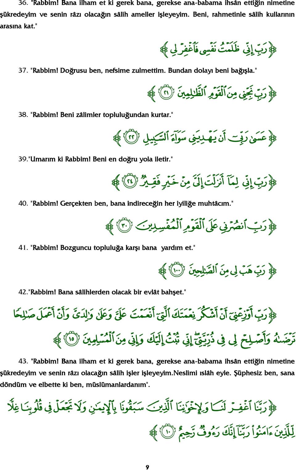 zåäãâáà åäãâáà { zlkjihgf LKJIHGF { z{zyxwvuts {zyxwvuts{ 40. Rabbim! Gerçekten ekten ben,, bana indireceğin her iyiliğe muhtâcım. zéèçæåä ÉÈÇÆÅÄ { 41. Rabbim! Bozguncu topluluğa karşı bana yardım et.