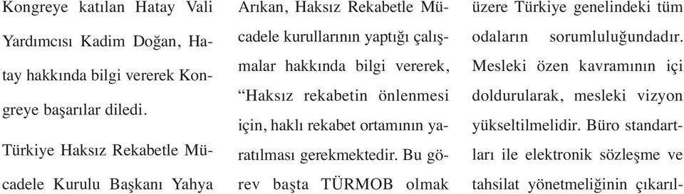 vererek, Haksız rekabetin önlenmesi için, haklı rekabet ortamının yaratılması gerekmektedir.