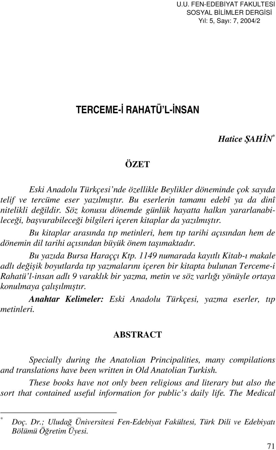 Bu kitaplar arasında tıp metinleri, hem tıp tarihi açısından hem de dönemin dil tarihi açısından büyük önem taşımaktadır. Bu yazıda Bursa Haraççı Ktp.