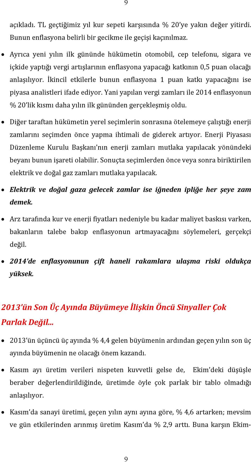 İkincil etkilerle bunun enflasyona 1 puan katkı yapacağını ise piyasa analistleri ifade ediyor.