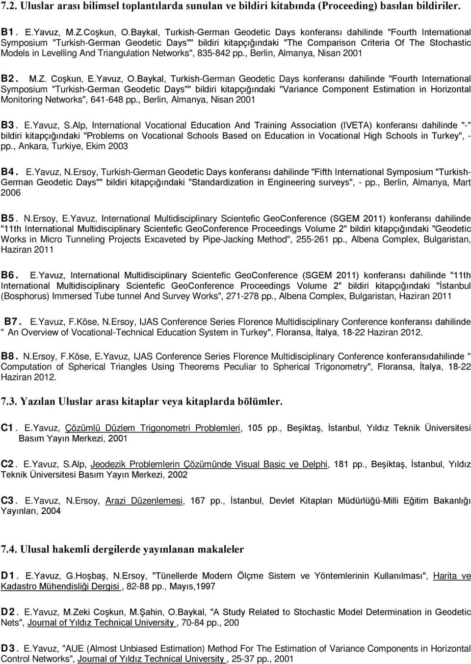 Levelling And Triangulation Networks", 835-842 pp., Berlin, Almanya, Nisan 2001 B2. M.Z. Coşkun, E.Yavuz, O.