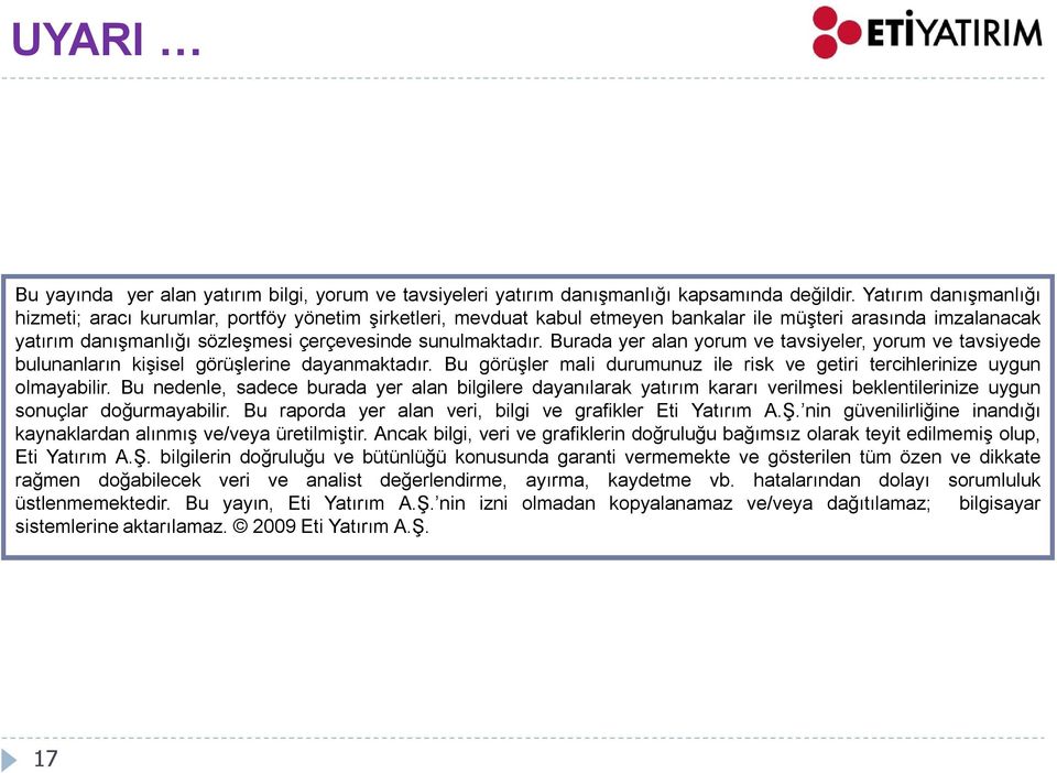 Burada yer alan yorum ve tavsiyeler, yorum ve tavsiyede bulunanların kişisel görüşlerine dayanmaktadır. Bu görüşler mali durumunuz ile risk ve getiri tercihlerinize uygun olmayabilir.