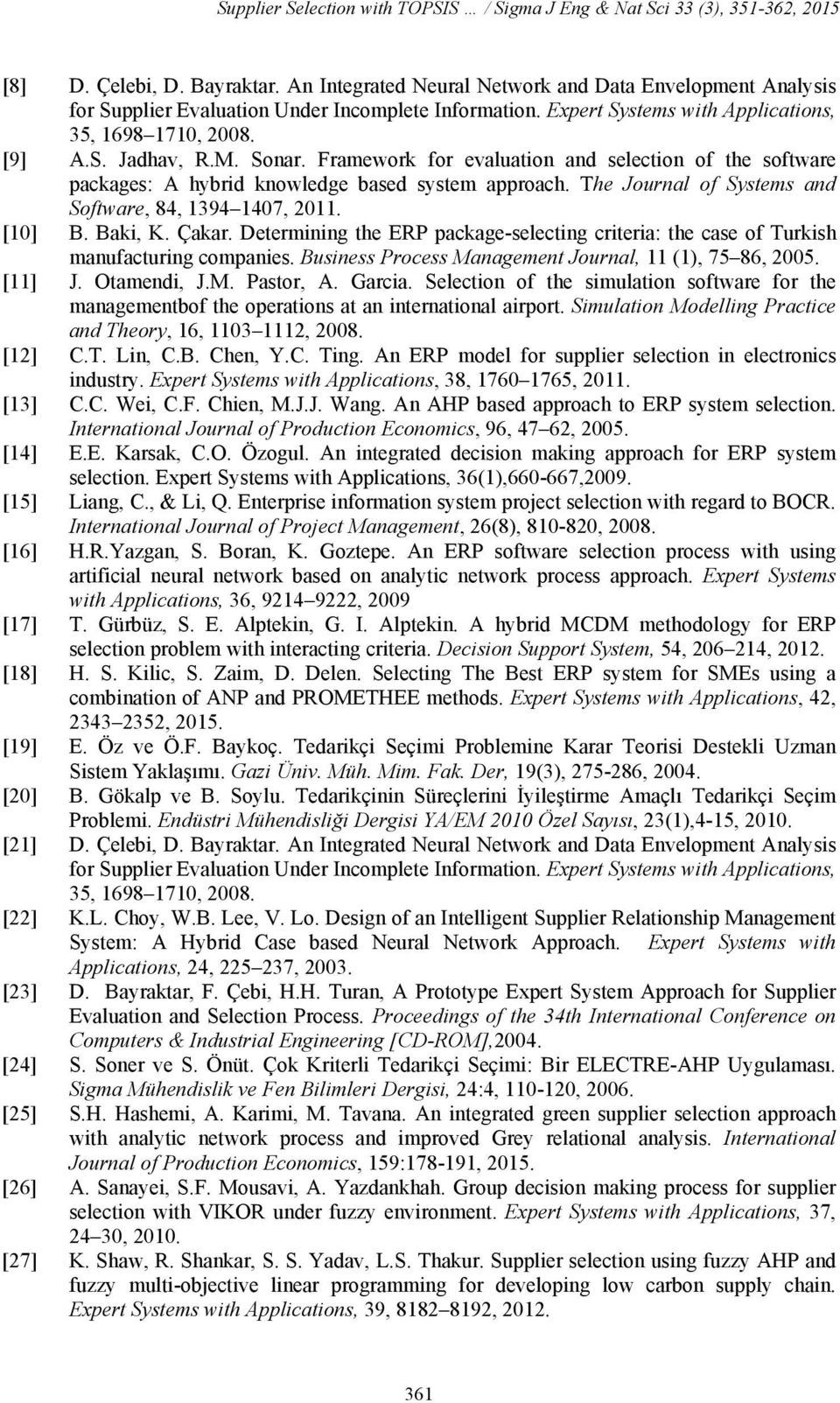 Framework for evaluation and selection of the software packages: A hybrid knowledge based system approach. The Journal of Systems and Software, 84, 1394 1407, 2011. [10] B. Baki, K. Çakar.