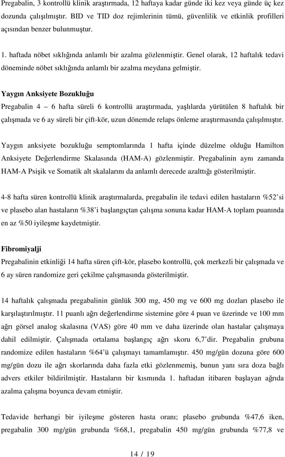 Genel olarak, 12 haftalık tedavi döneminde nöbet sıklığında anlamlı bir azalma meydana gelmiştir.