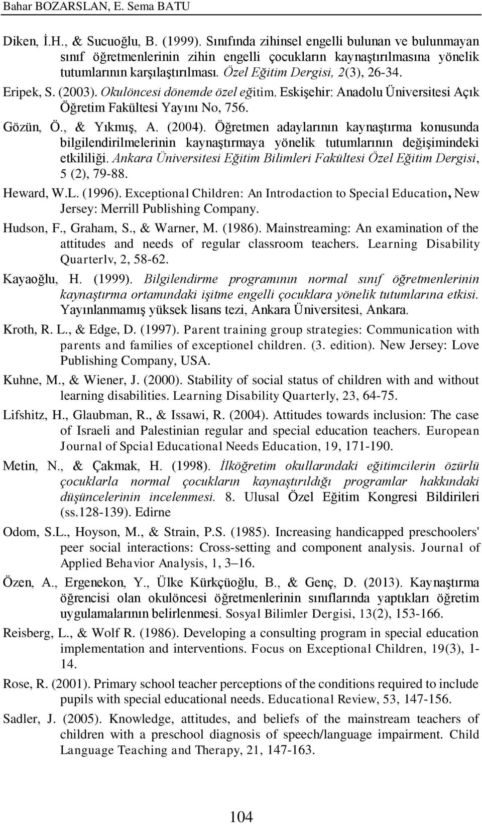 (2003). Okulöncesi dönemde özel eğitim. Eskişehir: Anadolu Üniversitesi Açık Öğretim Fakültesi Yayını No, 756. Gözün, Ö., & Yıkmış, A. (2004).