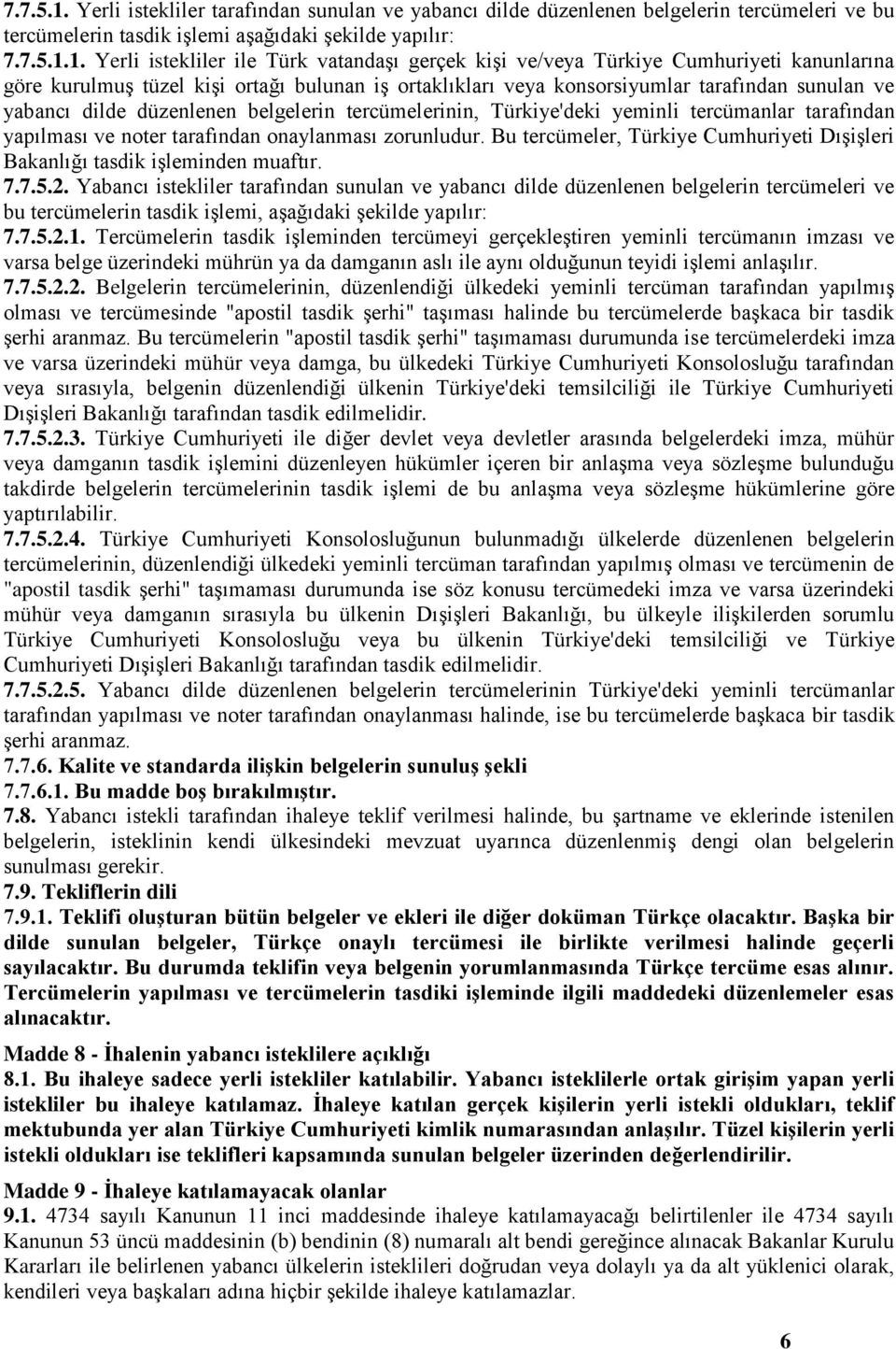 Yerli istekliler ile Türk vatandaşı gerçek kişi ve/veya Türkiye Cumhuriyeti kanunlarına göre kurulmuş tüzel kişi ortağı bulunan iş ortaklıkları veya konsorsiyumlar tarafından sunulan ve yabancı dilde