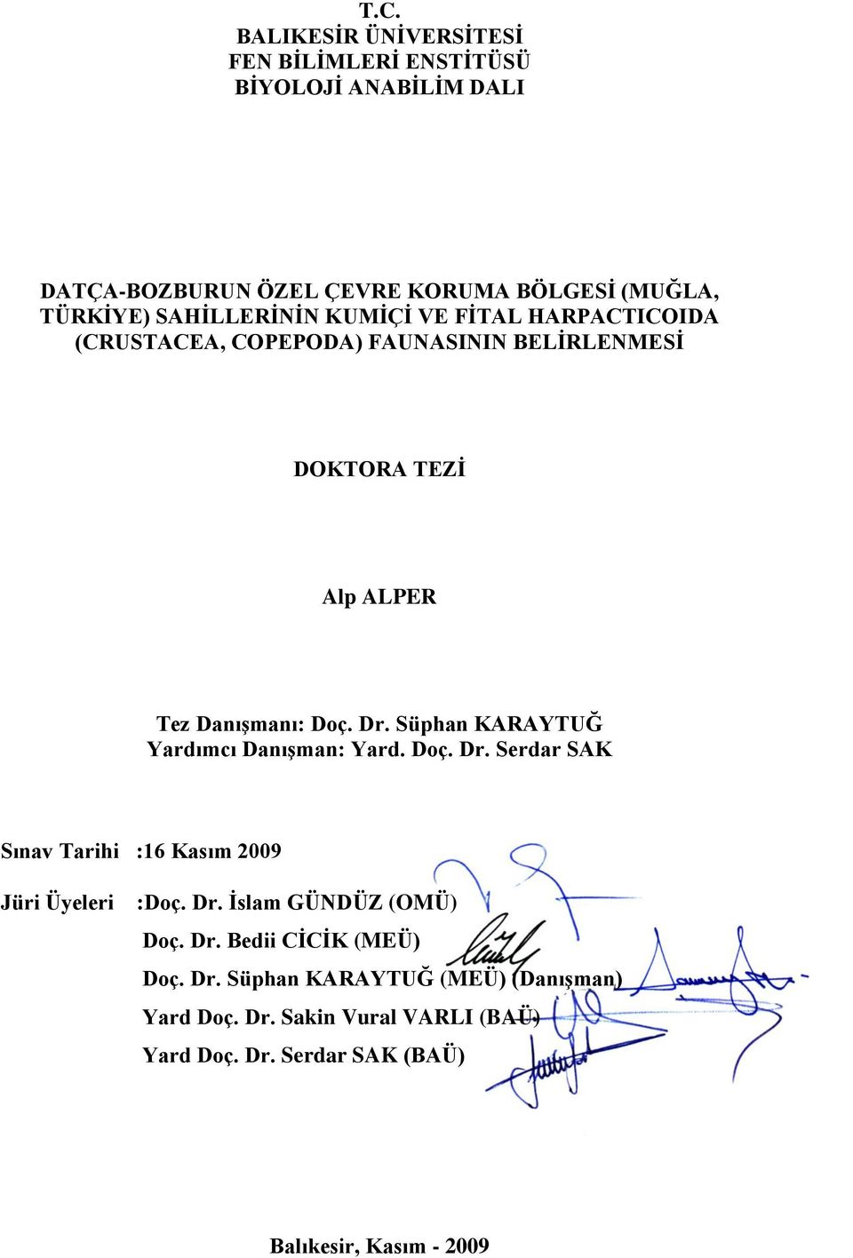 Süphan KARAYTUĞ Yardımcı DanıĢman: Yard. Doç. Dr. Serdar SAK Sınav Tarihi :16 Kasım 2009 Jüri Üyeleri :Doç. Dr. Ġslam GÜNDÜZ (OMÜ) Doç. Dr. Bedii CĠCĠK (MEÜ) Doç.