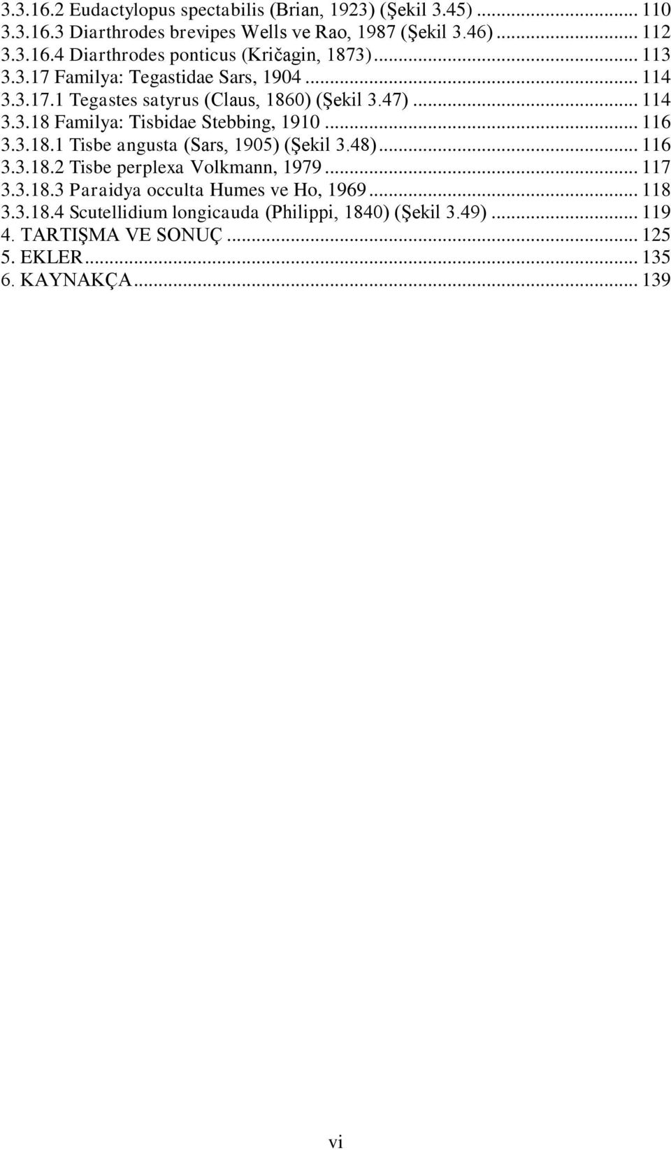 .. 116 3.3.18.1 Tisbe angusta (Sars, 1905) (ġekil 3.48)... 116 3.3.18.2 Tisbe perplexa Volkmann, 1979... 117 3.3.18.3 Paraidya occulta Humes ve Ho, 1969.