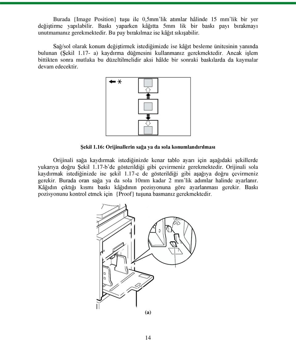 Ancak iģlem bittikten sonra mutlaka bu düzeltilmelidir aksi hâlde bir sonraki baskılarda da kaymalar devam edecektir. ġekil 1.