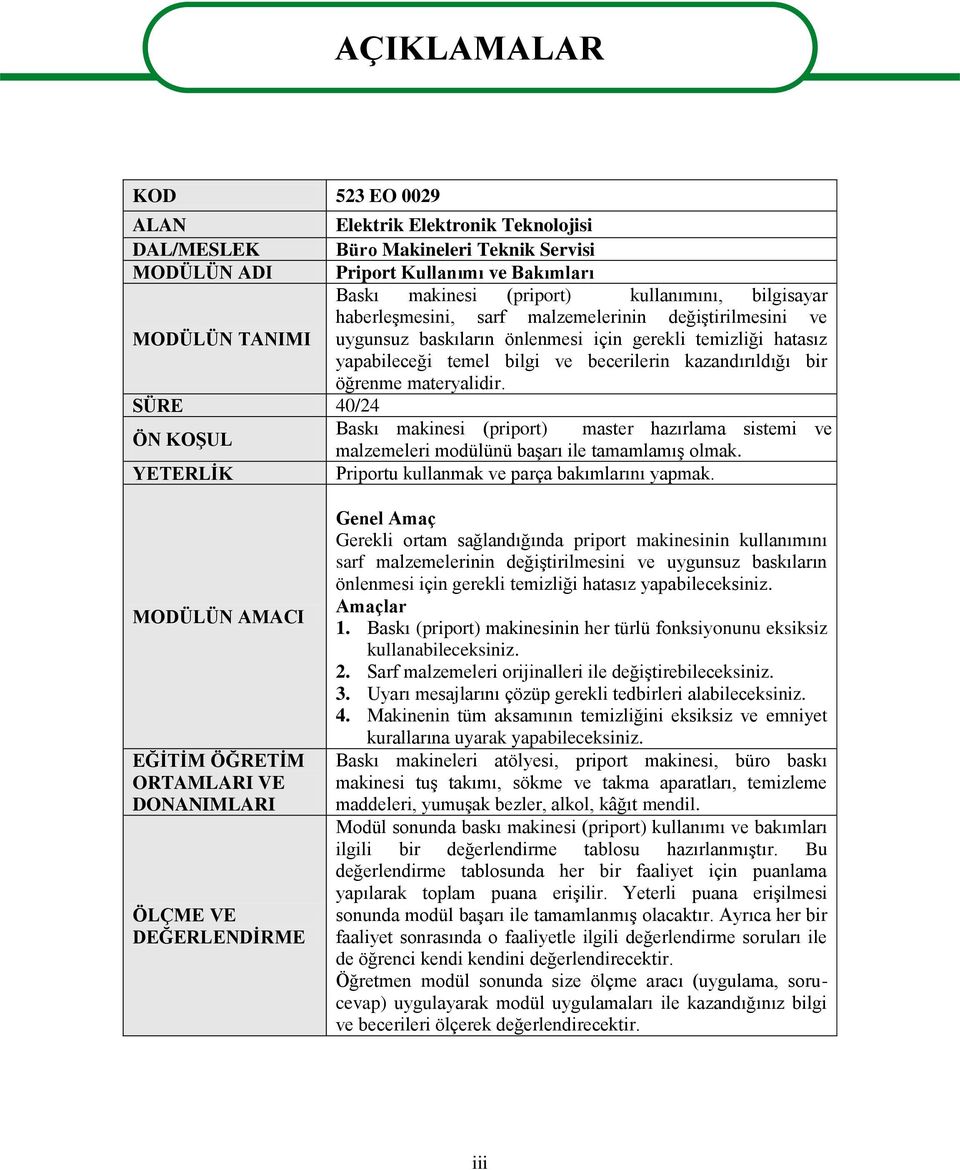 bir öğrenme materyalidir. SÜRE 40/24 ÖN KOġUL Baskı makinesi (priport) master hazırlama sistemi ve malzemeleri modülünü baģarı ile tamamlamıģ olmak.