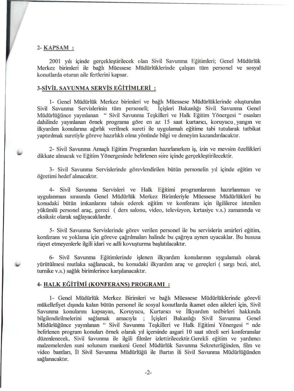 3-sIVIL SA VUNMA SERVIs EGITIMLERI : 1- Genel Müdürlük Merkez birlinleri ve bagli Müessese Müdürlüklerinde olusturulan Sivil Savunma Servislerinin tüm personeli; Içisleri Bakanligi Sivil Savunma