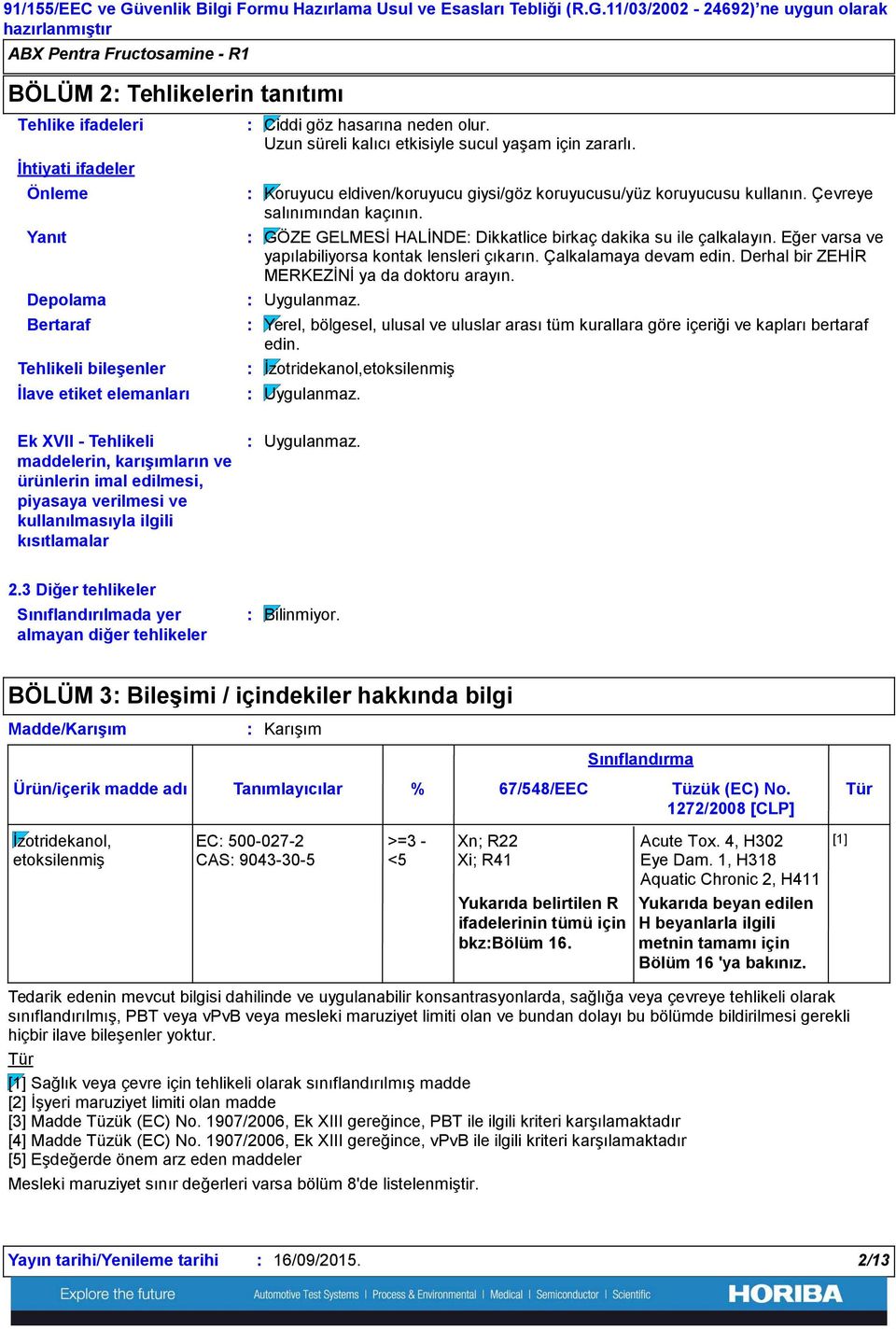 11/03/2002 24692) ne uygun olarak ABX Pentra Fructosamine R1 BÖLÜM 2 Tehlikelerin tanıtımı Tehlike ifadeleri İhtiyati ifadeler Önleme Yanıt Depolama Bertaraf Tehlikeli bileşenler İlave etiket