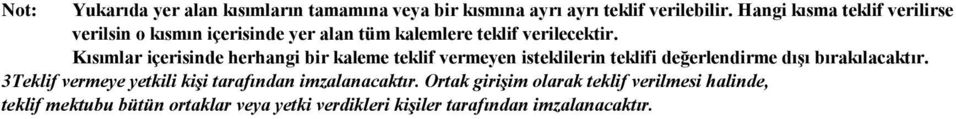 Kısımlar içerisinde herhangi bir kaleme teklif vermeyen isteklilerin teklifi değerlendirme dışı bırakılacaktır.