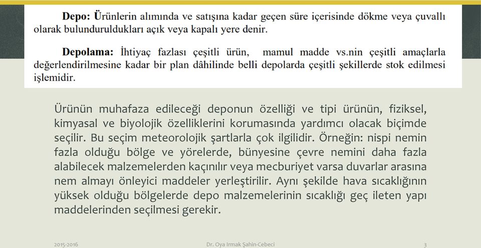 Örneğin: nispi nemin fazla olduğu bölge ve yörelerde, bünyesine çevre nemini daha fazla alabilecek malzemelerden kaçınılır veya mecburiyet