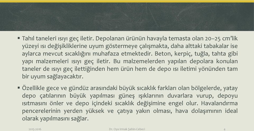 Beton, kerpiç, tuğla, tahta gibi yapı malzemeleri ısıyı geç iletir.