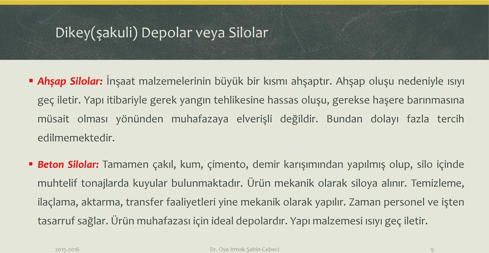 Beton Silolar: Tamamen çakıl, kum, çimento, demir karışımından yapılmış olup, silo içinde muhtelif tonajlarda kuyular bulunmaktadır. Ürün mekanik olarak siloya alınır.