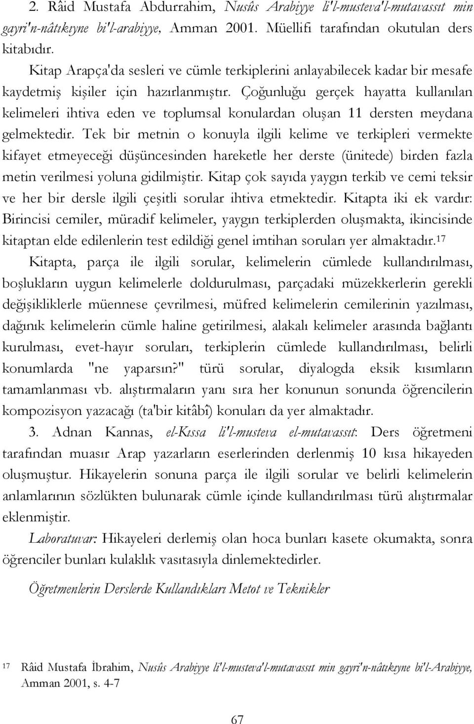 Çoğunluğu gerçek hayatta kullanılan kelimeleri ihtiva eden ve toplumsal konulardan oluşan 11 dersten meydana gelmektedir.