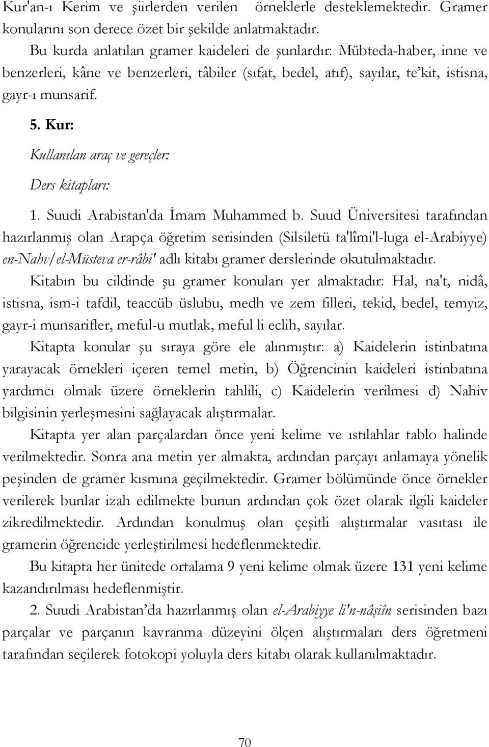 Kur: Kullanılan araç ve gereçler: Ders kitapları: 1. Suudi Arabistan'da İmam Muhammed b.