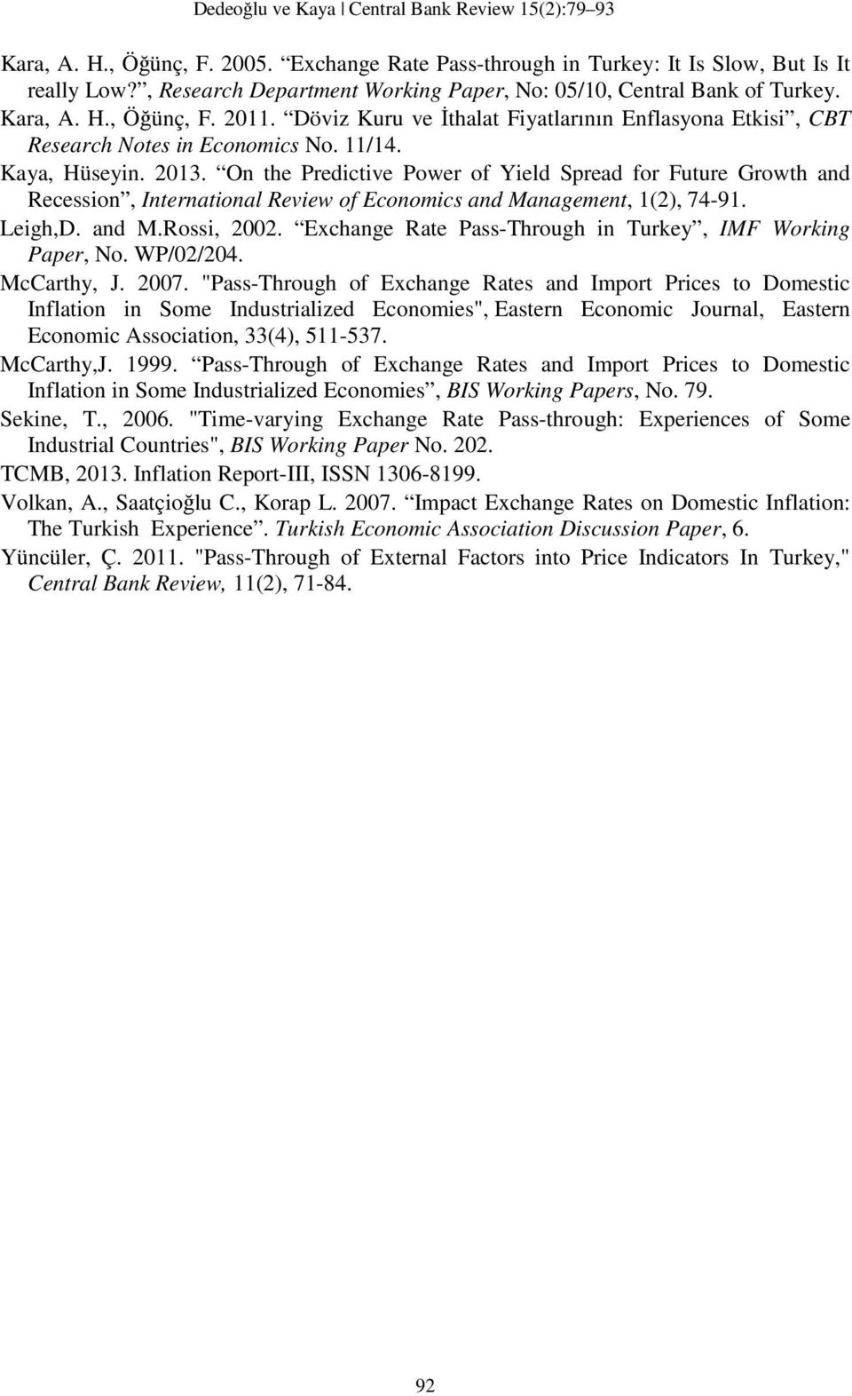 On the Predictive Power of Yield Spread for Future Growth and Recession, International Review of Economics and Management, 1(2), 74-91. Leigh,D. and M.Rossi, 2002.