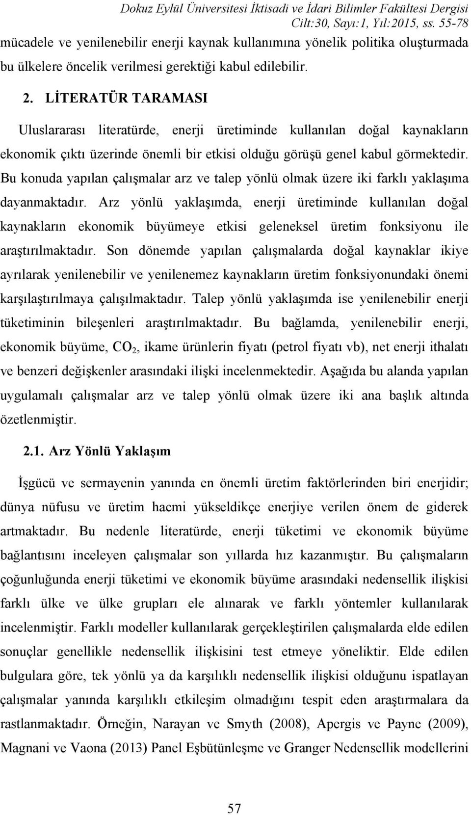 LİTERATÜR TARAMASI Uluslararası literatürde, enerji üretiminde kullanılan doğal kaynakların ekonomik çıktı üzerinde önemli bir etkisi olduğu görüşü genel kabul görmektedir.