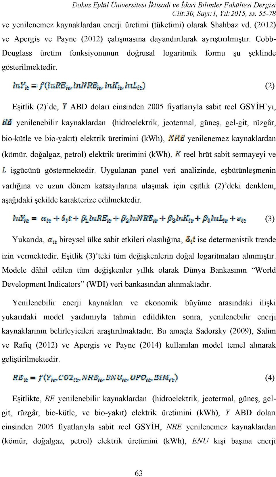 (2) Eşitlik (2) de, ABD doları cinsinden 2005 fiyatlarıyla sabit reel GSYİH yı, yenilenebilir kaynaklardan (hidroelektrik, jeotermal, güneş, gel-git, rüzgâr, bio-kütle ve bio-yakıt) elektrik