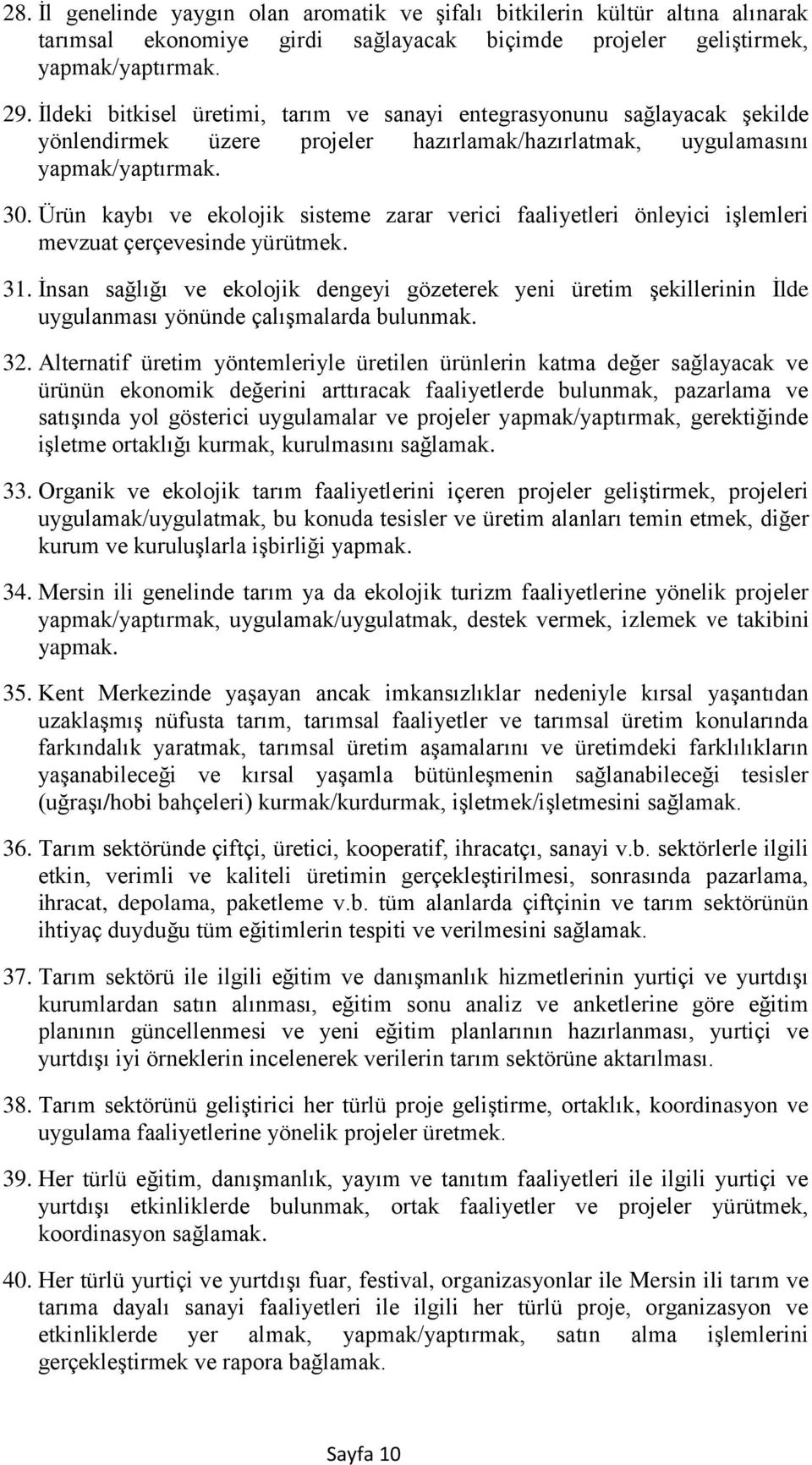 Ürün kaybı ve ekolojik sisteme zarar verici faaliyetleri önleyici işlemleri mevzuat çerçevesinde yürütmek. 31.