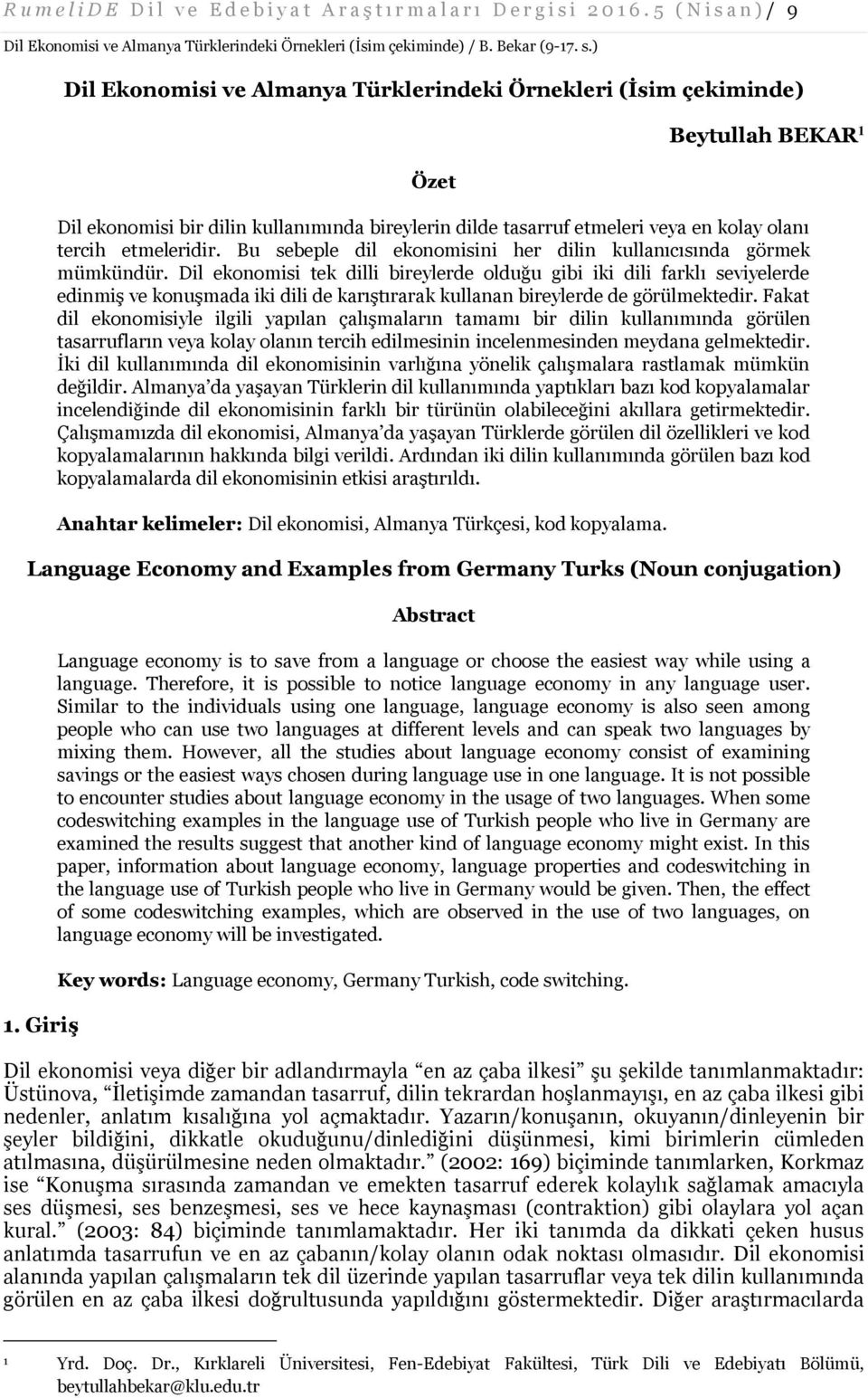 olanı tercih etmeleridir. Bu sebeple dil ekonomisini her dilin kullanıcısında görmek mümkündür.