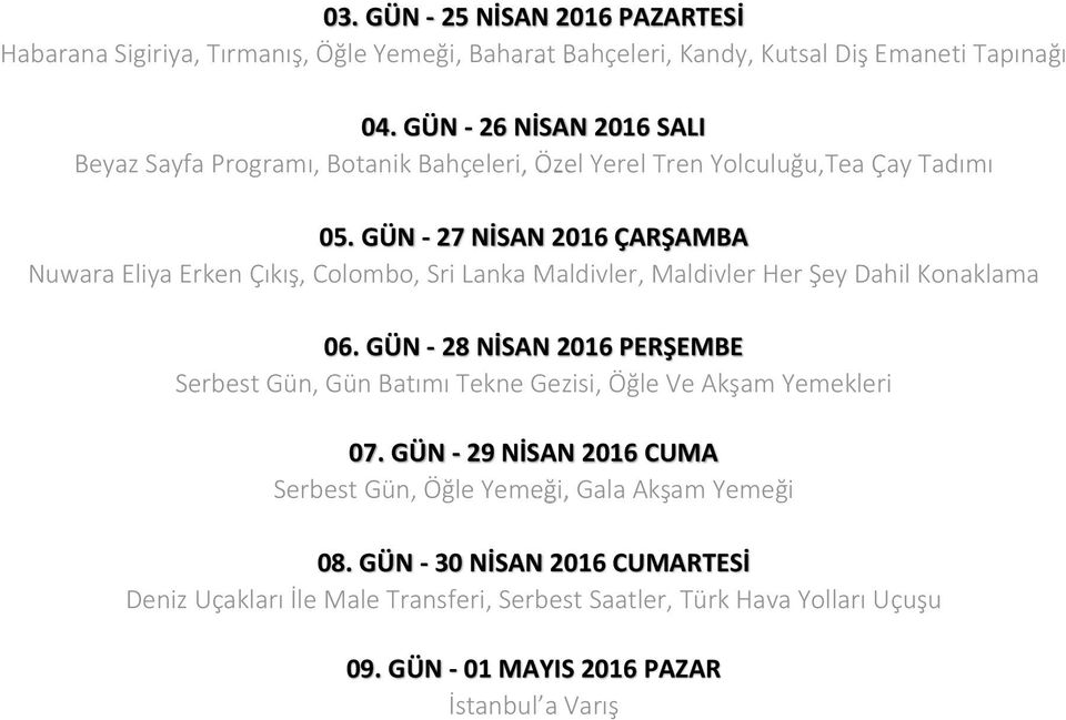 GÜN - 27 NİSAN 2016 ÇARŞAMBA Nuwara Eliya Erken Çıkış, Colombo, Sri Lanka Maldivler, Maldivler Her Şey Dahil Konaklama 06.