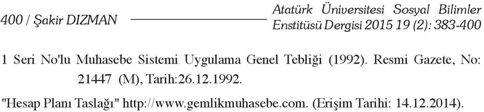 Genel Tebliği (1992). Resmi Gazete, No: 21447 (M), Tarih:26.12.1992. "Hesap Planı Taslağı" http://www.