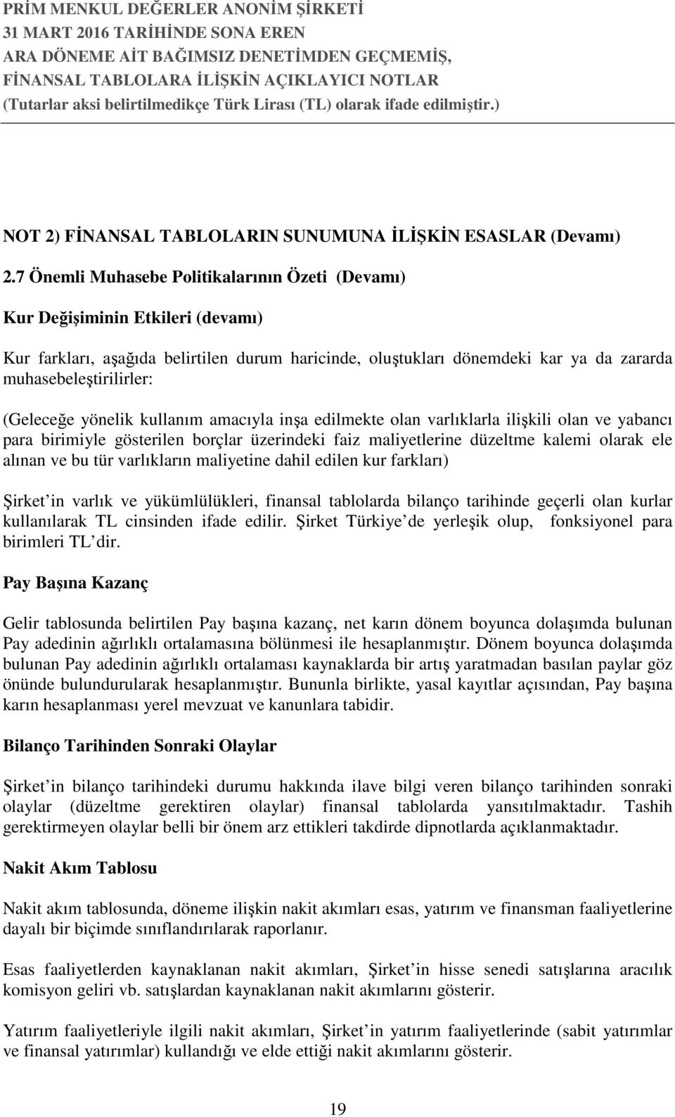 (Geleceğe yönelik kullanım amacıyla inşa edilmekte olan varlıklarla ilişkili olan ve yabancı para birimiyle gösterilen borçlar üzerindeki faiz maliyetlerine düzeltme kalemi olarak ele alınan ve bu