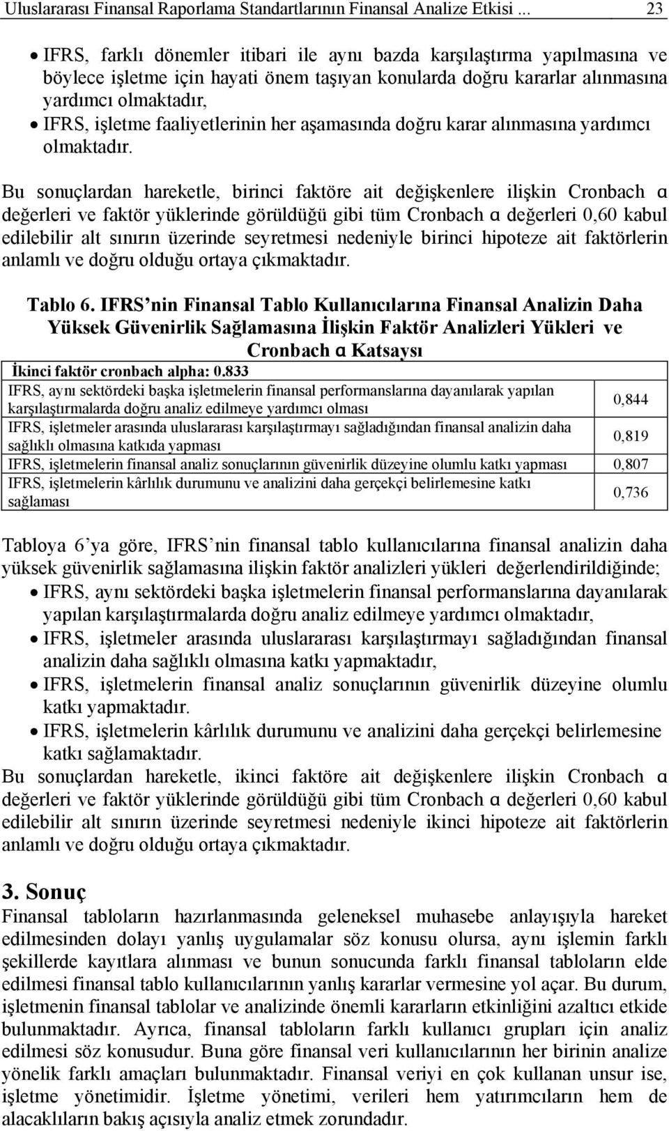 faaliyetlerinin her aşamasında doğru karar alınmasına yardımcı olmaktadır.