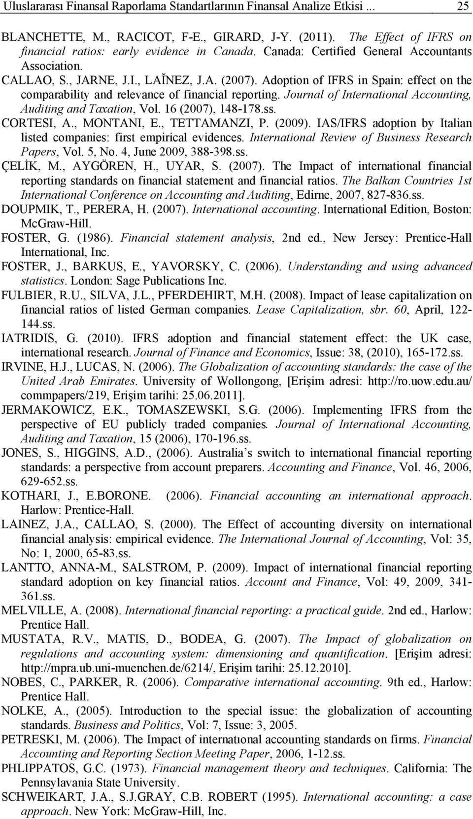 Journal of International Accounting, Auditing and Taxation, Vol. 16 (2007), 148-178.ss. CORTESI, A., MONTANI, E., TETTAMANZI, P. (2009).