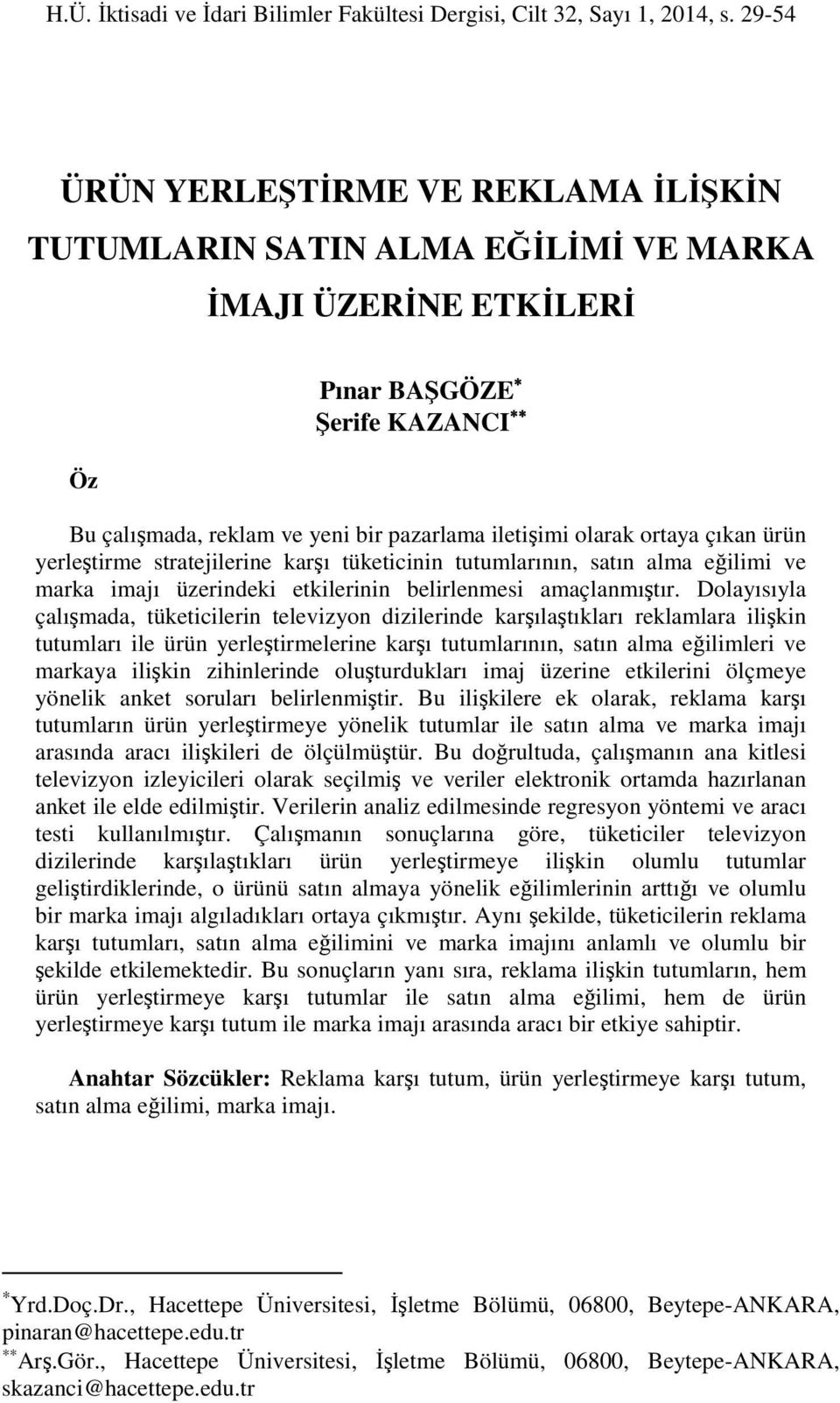 ortaya çıkan ürün yerleştirme stratejilerine karşı tüketicinin tutumlarının, satın alma eğilimi ve marka imajı üzerindeki etkilerinin belirlenmesi amaçlanmıştır.