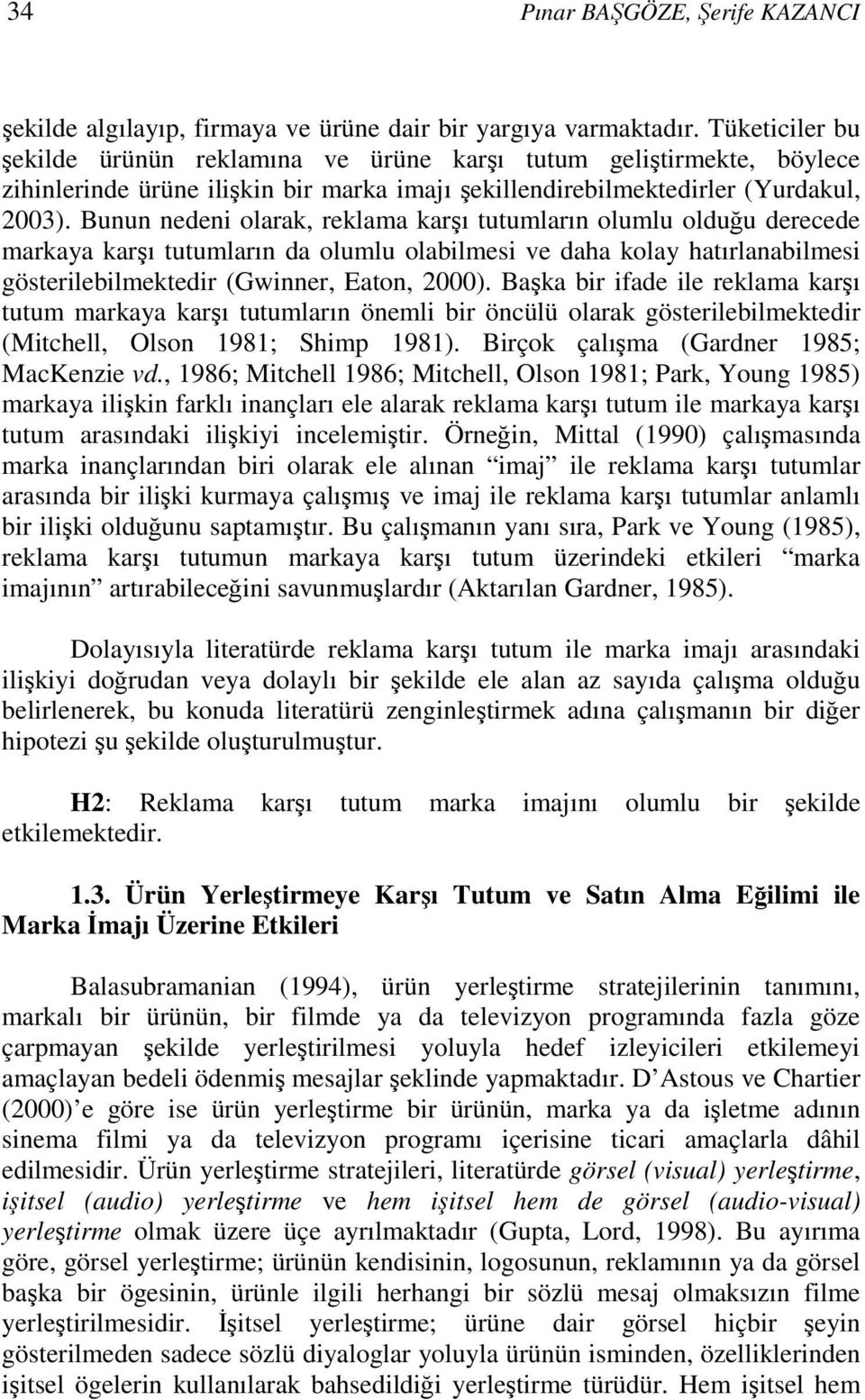 Bunun nedeni olarak, reklama karşı tutumların olumlu olduğu derecede markaya karşı tutumların da olumlu olabilmesi ve daha kolay hatırlanabilmesi gösterilebilmektedir (Gwinner, Eaton, 2000).