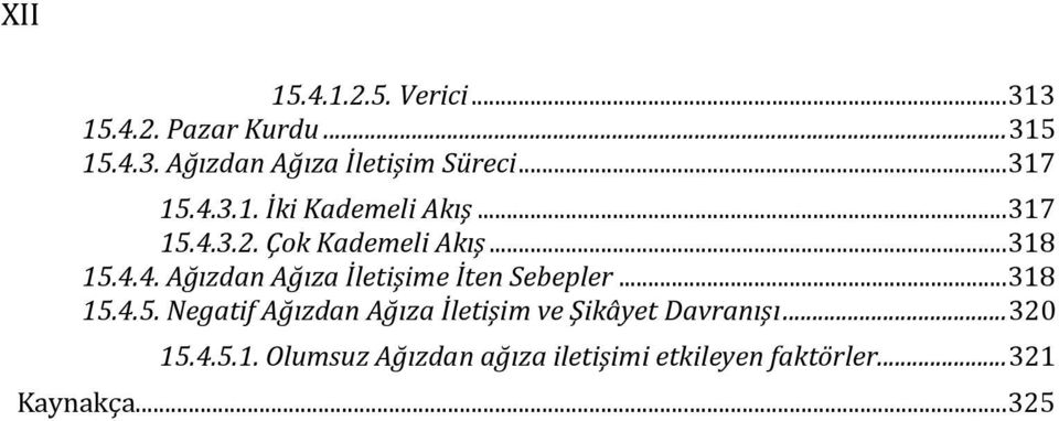 ..318 15.4.5. Negatif Ağızdan Ağıza İletişim ve Şikâyet Davranışı...320 15.4.5.1. Olumsuz Ağızdan ağıza iletişimi etkileyen faktörler.