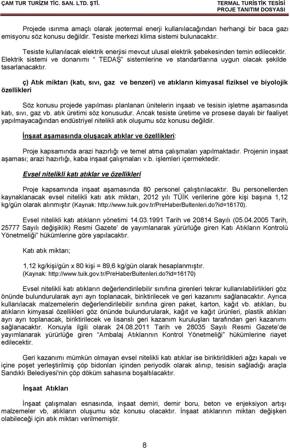 Elektrik sistemi ve donanımı TEDAŞ sistemlerine ve standartlarına uygun olacak şekilde tasarlanacaktır.