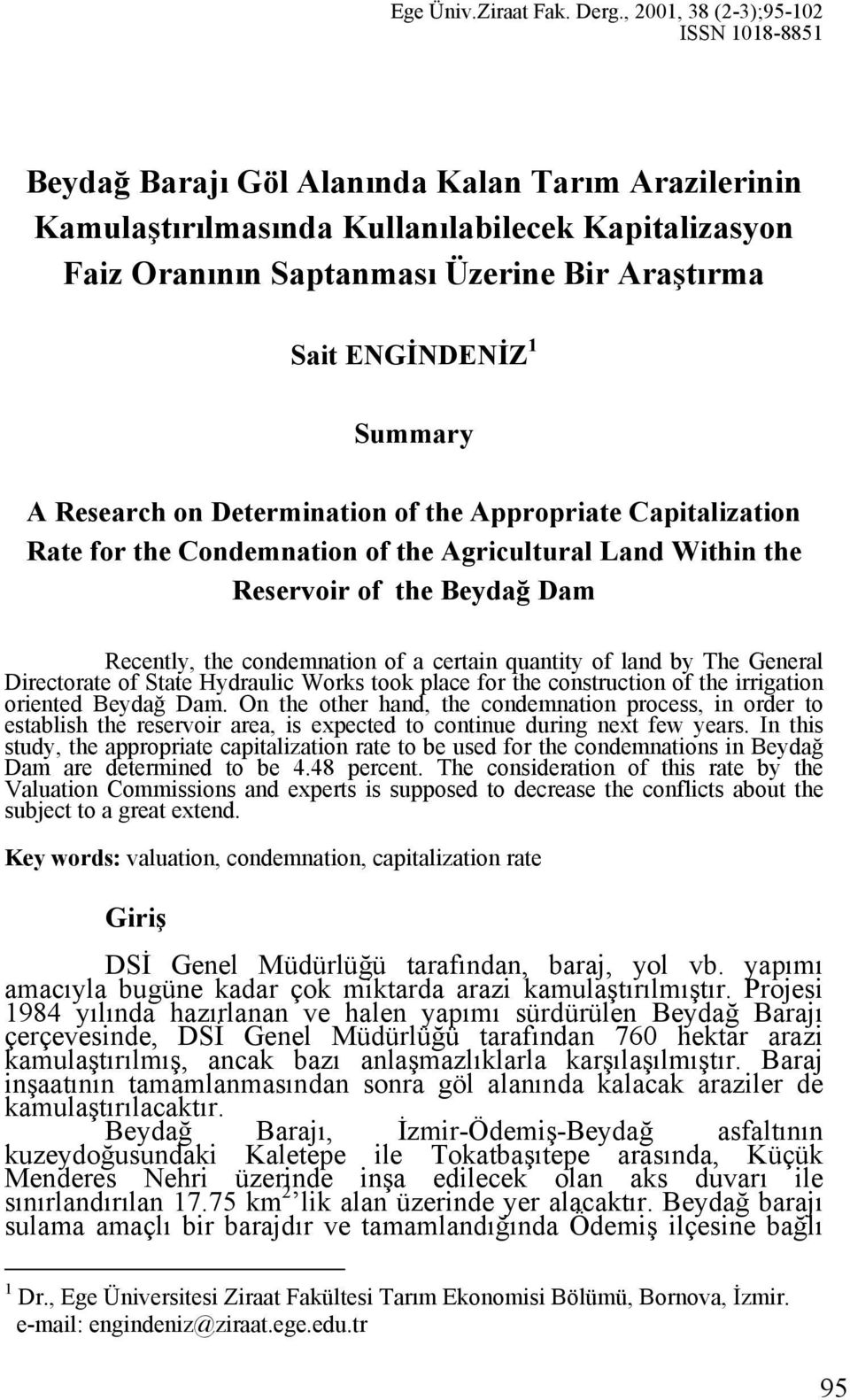 ENGİNDENİZ 1 Summary A Research on Determination of the Appropriate Capitalization Rate for the Condemnation of the Agricultural Land Within the Reservoir of the Beydağ Dam Recently, the condemnation