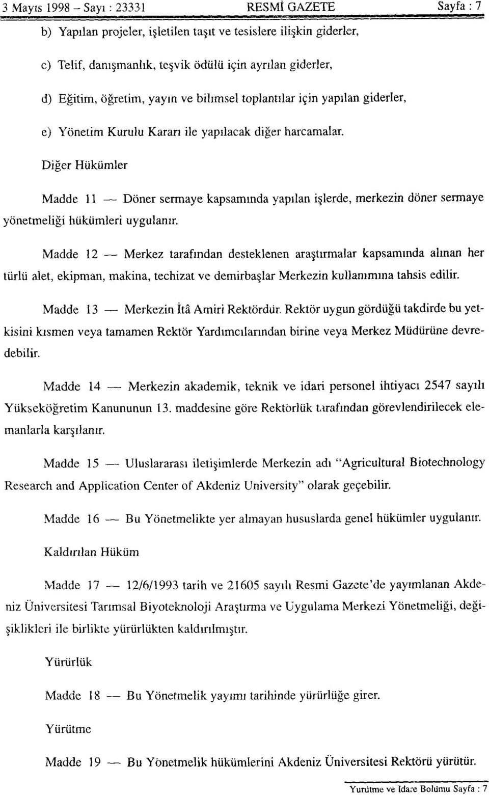 Diğer Hükümler Madde 11 Döner sermaye kapsamında yapılan işlerde, merkezin döner sermaye yönetmeliği hükümleri uygulanır.