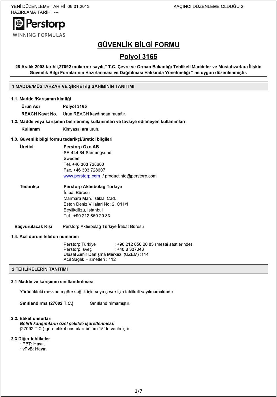 Güvenlik bilgi formu tedarikçi/üretici bilgileri Üretici Perstorp Oxo AB SE-444 84 Stenungsund Sweden Tel. +46 303 728600 Fax. +46 303 728607 www.perstorp.com / productinfo@perstorp.