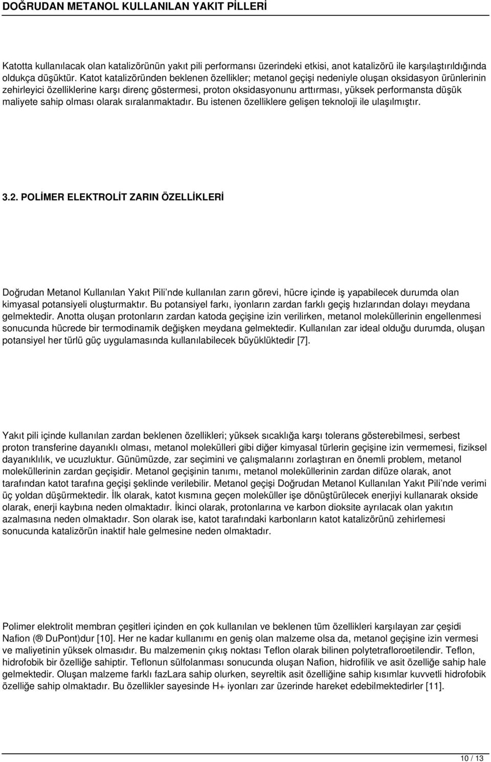 performansta düşük maliyete sahip olması olarak sıralanmaktadır. Bu istenen özelliklere gelişen teknoloji ile ulaşılmıştır. 3.2.