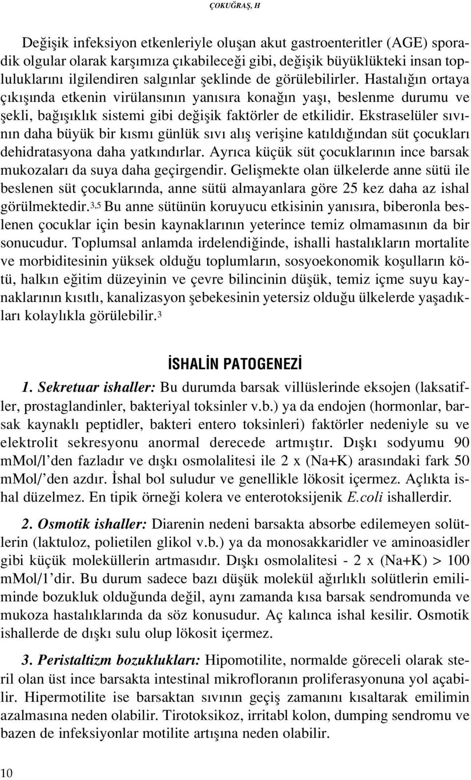 Ekstraselüler s v - n n daha büyük bir k sm günlük s v al fl verifline kat ld ndan süt çocuklar dehidratasyona daha yatk nd rlar.