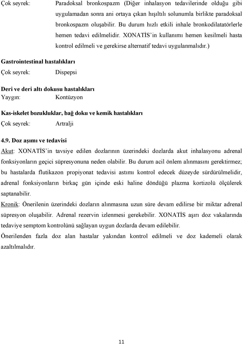 ) Gastrointestinal hastalıkları Çok seyrek: Dispepsi Deri ve deri altı dokusu hastalıkları Yaygın: Kontüzyon Kas-iskelet bozukluklar, bağ doku ve kemik hastalıkları Çok seyrek: Artralji 4.9.