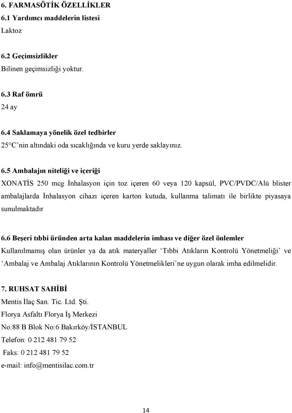 5 Ambalajın niteliği ve içeriği XONATİS 250 mcg İnhalasyon için toz içeren 60 veya 120 kapsül, PVC/PVDC/Alü blister ambalajlarda İnhalasyon cihazı içeren karton kutuda, kullanma talimatı ile birlikte