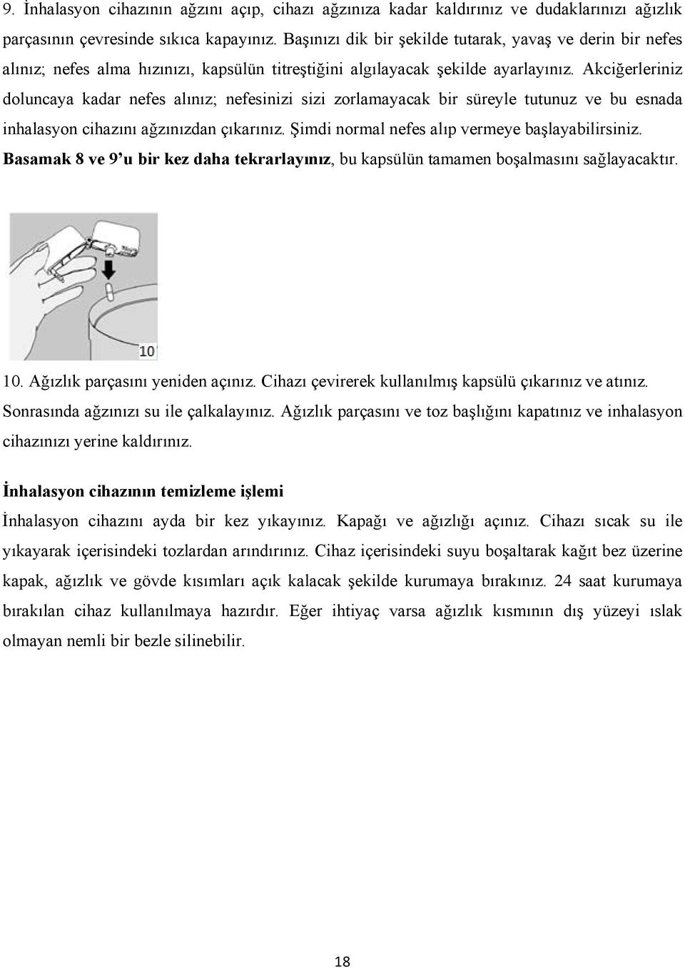 Akciğerleriniz doluncaya kadar nefes alınız; nefesinizi sizi zorlamayacak bir süreyle tutunuz ve bu esnada inhalasyon cihazını ağzınızdan çıkarınız. Şimdi normal nefes alıp vermeye başlayabilirsiniz.
