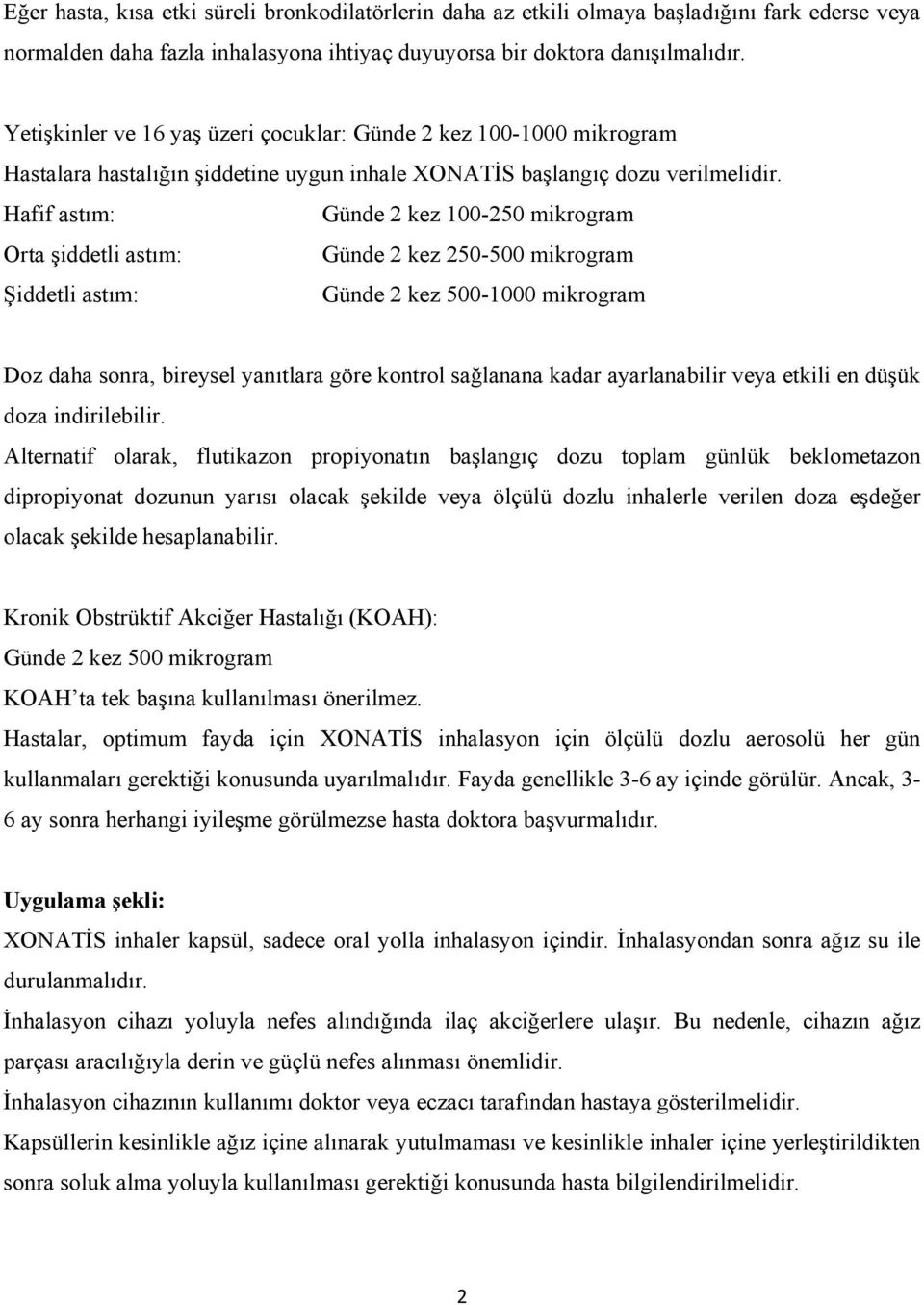 Hafif astım: Günde 2 kez 100-250 mikrogram Orta şiddetli astım: Günde 2 kez 250-500 mikrogram Şiddetli astım: Günde 2 kez 500-1000 mikrogram Doz daha sonra, bireysel yanıtlara göre kontrol sağlanana